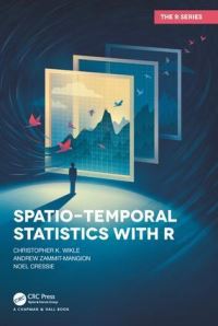 Book Cover for Spatio-Temporal Statistics With R by Christopher K Wikle, Andrew ZammitMangion, Noel A C Cressie