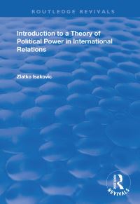 Book Cover for Introduction to a Theory of Political Power in International Relations by Zlatko IsakoviÔc