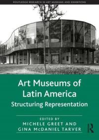 Book Cover for Art Museums of Latin America by Michele Greet, Gina McDaniel Tarver