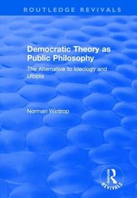 Book Cover for Democratic Theory as Public Philosophy by Norman Wintrop