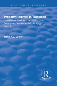 Book Cover for Property Regimes in Transition, Land Reform, Food Security and Economic Development: by Henri AL Dekker