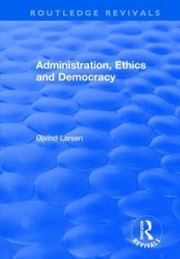 Book Cover for Administration, Ethics and Democracy by Øjvind Larsen