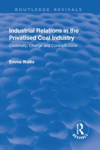 Book Cover for Industrial Relations in the Privatised Coal Industry by Emma Wallis