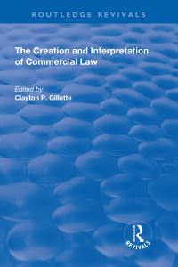 Book Cover for The Creation and Interpretation of Commercial Law by Clayton Gillette