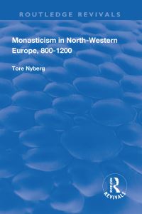 Book Cover for Monasticism in North-Western Europe, 800-1200 by Tore Nyberg