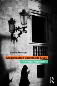 Book Cover for Mediatization and Mobile Lives by André Jansson