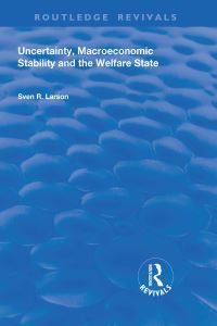Book Cover for Uncertainty, Macroeconomic Stability and the Welfare State by Sven R Larson