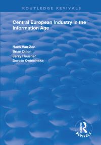 Book Cover for Central European Industry in the Information Age by Hans van Zon, Brian Dillon, Jerzy Hausner, Dorota Kwieciska