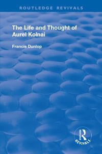 Book Cover for The Life and Thought of Aurel Kolnai by Francis Dunlop
