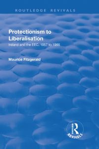 Book Cover for Protectionism to Liberalisation by Maurice FitzGerald