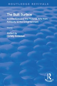 Book Cover for The Built Surface. Vol. 1 Architecture and the Visual Arts from Antiquity to the Enlightenment by Christy Anderson, Karen Koehler