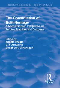 Book Cover for The Construction of Built Heritage by Angela Phelps, G J Ashworth, Bengt O H Johansson