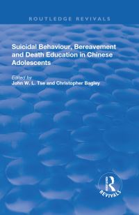 Book Cover for Suicidal Behaviour, Bereavement and Death Education in Chinese Adolescents by John W L Tse, Christopher Bagley