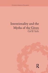 Book Cover for Intentionality and the Myths of the Given by Carl B Sachs
