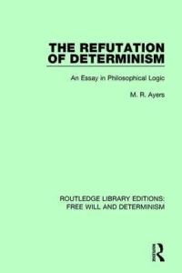 Book Cover for The Refutation of Determinism by Michael Ayers