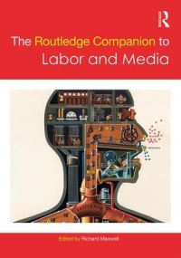 Book Cover for The Routledge Companion to Labor and Media by Richard Maxwell