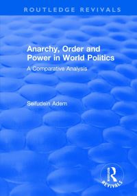 Book Cover for Anarchy, Order and Power in World Politics by Seifudein Adem