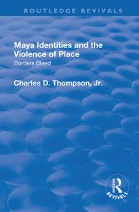 Book Cover for Maya Identities and the Violence of Place by Charles D Thompson, Jr