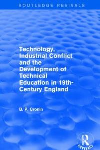 Book Cover for Technology, Industrial Conflict and the Development of Technical Education in 19Th-Century England by Bernard P Cronin