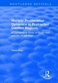 Book Cover for Nuclear Proliferation Dynamics in Protracted Conflict Regions by Saira Khan