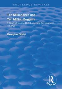 Book Cover for Ten Millionaires and Ten Million Beggars by Mwangi wa Gõithõinji