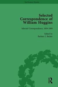 Book Cover for Selected Correspondence of William Huggins. Volume 1 Selected Correspondence, 1859-1889 by William Huggins