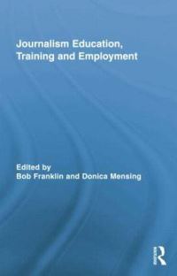 Book Cover for Journalism Education, Training and Employment by Bob Franklin, Donica Mensing