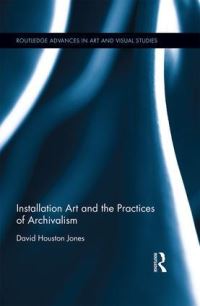 Book Cover for Installation Art and the Practices of Archivalism by David Houston Jones