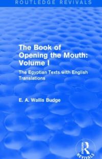 Book Cover for The Book of Opening the Mouth. Vol. I The Egyptian Texts With English Translations by E A Wallis Budge