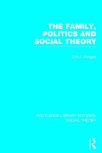 Book Cover for The Family, Politics, and Social Theory by D H J Morgan