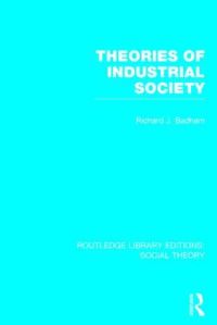 Book Cover for Theories of Industrial Society by Richard J. Badham