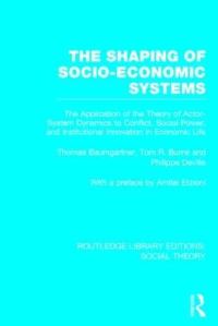 Book Cover for The Shaping of Socio-Economic Systems by Thomas Baumgartner, Tom R. Burns, Philippe DeVille