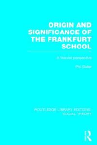 Book Cover for Origin and Significance of the Frankfurt School by Phil Slater