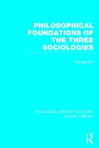 Book Cover for Philosophical Foundations of the Three Sociologies by Ted Benton