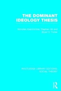 Book Cover for The Dominant Ideology Thesis by Bryan S. Turner, Nicholas Abercrombie, Stephen Hill