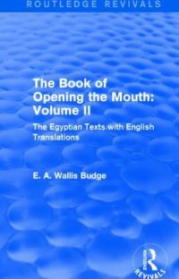 Book Cover for The Book of the Opening of the Mouth. Vol. II The Egyptian Texts by E A Wallis Budge