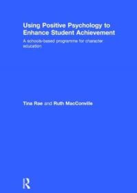 Book Cover for Using Positive Psychology to Enhance Student Achievement by Tina Rae, Ruth MacConville