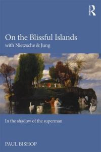 Book Cover for On the Blissful Islands With Nietzsche and Jung by Paul Bishop