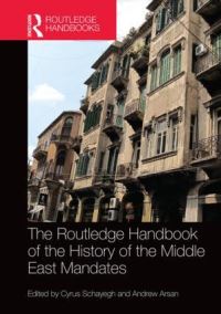 Book Cover for The Routledge Handbook of the History of the Middle East Mandates by Cyrus Schayegh, Andrew Arsan