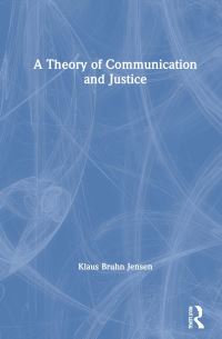 Book Cover for A Theory of Communication and Justice by Klaus Bruhn Jensen
