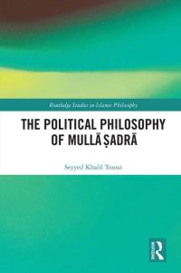 Book Cover for The Political Philosophy of Mulla Sadra by Seyyed Khalil Toussi