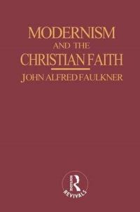 Book Cover for Modernism and the Christian Faith by John Alfred Faulkner