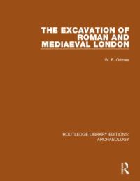 Book Cover for The Excavation of Roman and Mediaeval London by W. F. Grimes