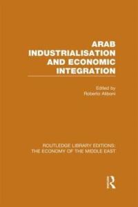 Book Cover for Arab Industrialisation and Economic Integration by Roberto Aliboni
