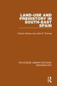 Book Cover for Land-Use and Prehistory in South-East Spain by Antonio Gilman, John B Thornes