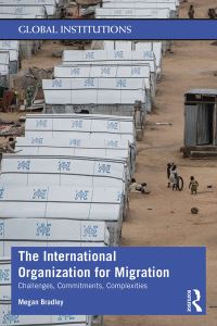 Book Cover for The International Organization for Migration by Megan Bradley