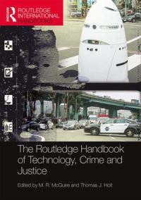 Book Cover for The Routledge Handbook of Technology, Crime and Justice by Michael McGuire, Thomas J Holt