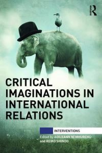 Book Cover for Critical Imaginations in International Relations by Aoileann Ní Mhurchú, Reiko Shindo