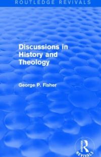 Book Cover for Discussions in History and Theology by George Park Fisher
