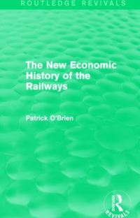Book Cover for The New Economic History of the Railways by Patrick OBrien